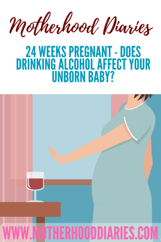Week 24 of My Pregnancy Does drinking alcohol effect your unborn baby?